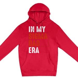 In My Sigma Dad Era Funny Meme Alpha Male Sigma Daddy Father Premium Pullover Hoodie