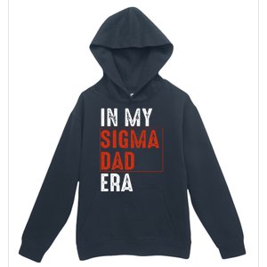 In My Sigma Dad Era Funny Meme Alpha Male Sigma Daddy Father Urban Pullover Hoodie