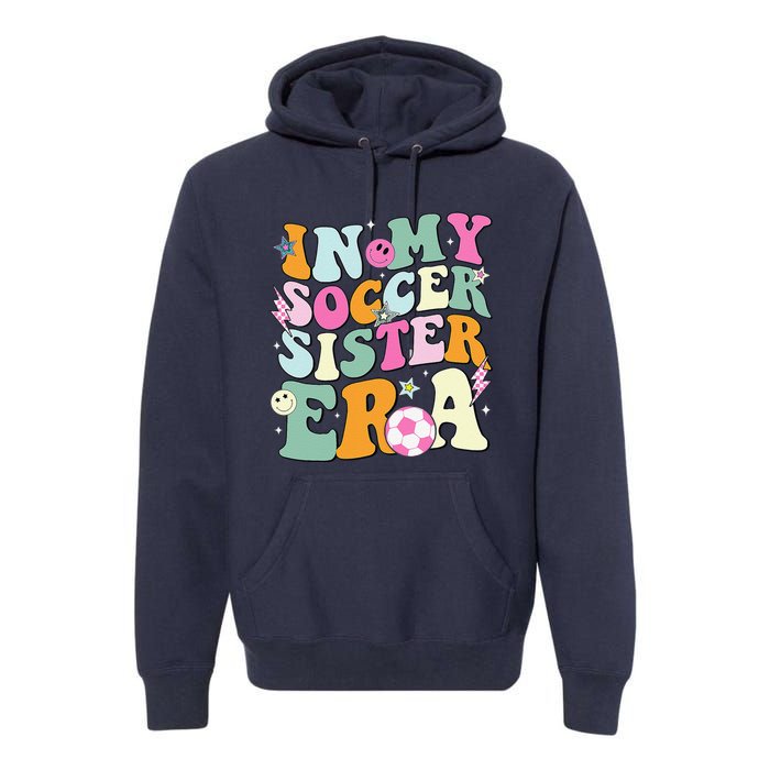 In My Soccer Sister Era Groovy Retro Cute Proud Soccer Sis Premium Hoodie