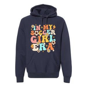 In My Soccer Girl Era Retro Sport Girl Groovy Soccer Cute Premium Hoodie