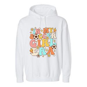 In My Soccer Girl Era Retro Sport Girl Groovy Soccer Cute Garment-Dyed Fleece Hoodie