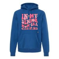 In My Senior Mom Era Class Of 2025 Masters Graduation Gift Premium Hoodie