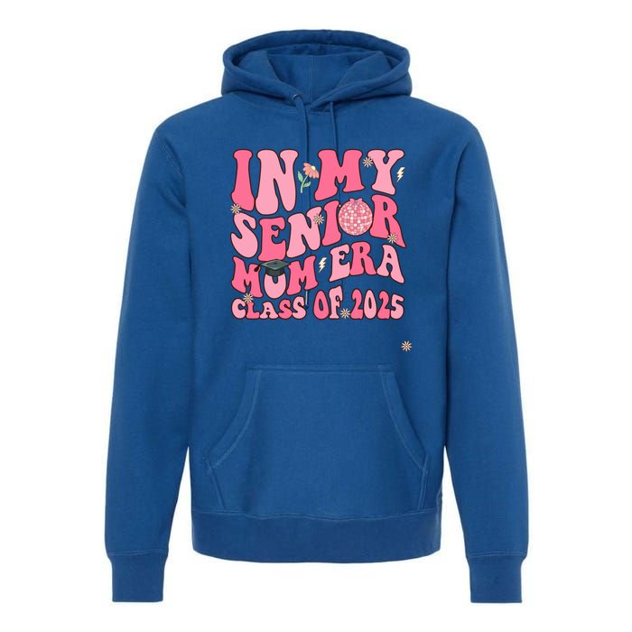 In My Senior Mom Era Class Of 2025 Masters Graduation Gift Premium Hoodie