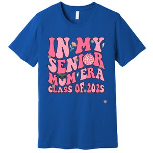 In My Senior Mom Era Class Of 2025 Masters Graduation Gift Premium T-Shirt