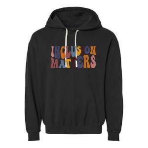 Inclusion Matters Special Education Mindfulness Autism Tee Garment-Dyed Fleece Hoodie