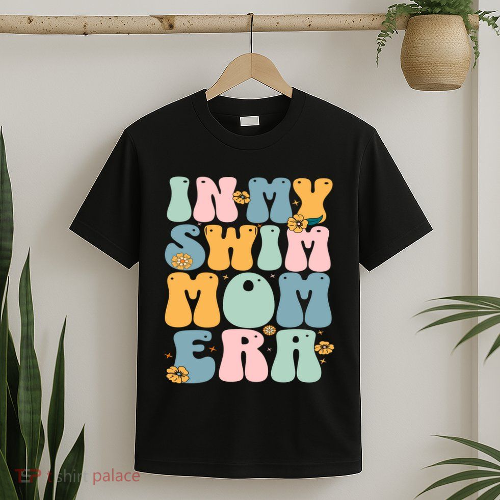 In My Swim Mom Era / Swim Swimmer Pool Swimmers And Swimming T-Shirt