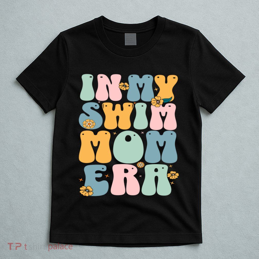 In My Swim Mom Era / Swim Swimmer Pool Swimmers And Swimming T-Shirt