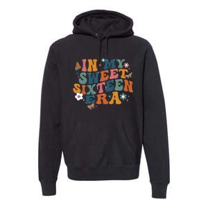 In My Sweet 16th Era Happy Birthday 16 Years Old Sixteen Years Old Premium Hoodie