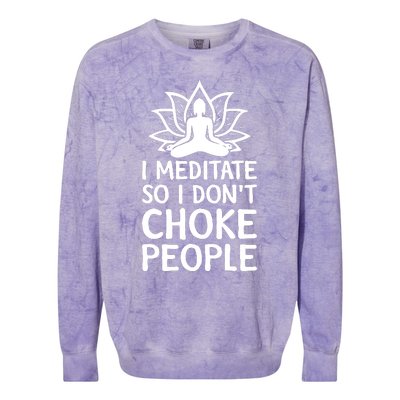 I Meditate So I Dont Choke People Colorblast Crewneck Sweatshirt