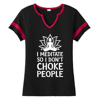 I Meditate So I Dont Choke People Ladies Halftime Notch Neck Tee