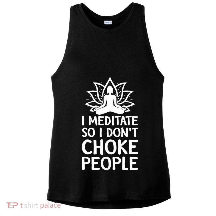 I Meditate So I Dont Choke People Ladies PosiCharge Tri-Blend Wicking Tank