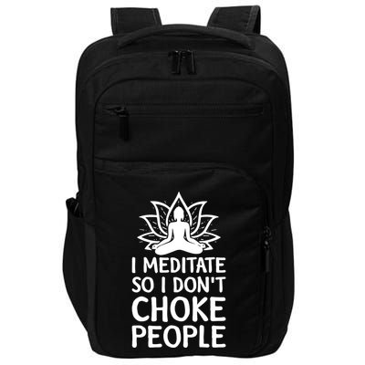 I Meditate So I Dont Choke People Impact Tech Backpack