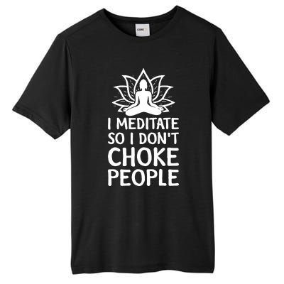 I Meditate So I Dont Choke People Tall Fusion ChromaSoft Performance T-Shirt