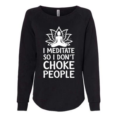 I Meditate So I Dont Choke People Womens California Wash Sweatshirt