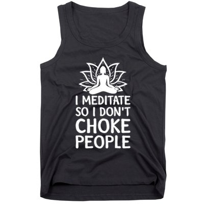 I Meditate So I Dont Choke People Tank Top