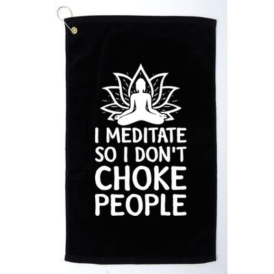 I Meditate So I Dont Choke People Golf Towel