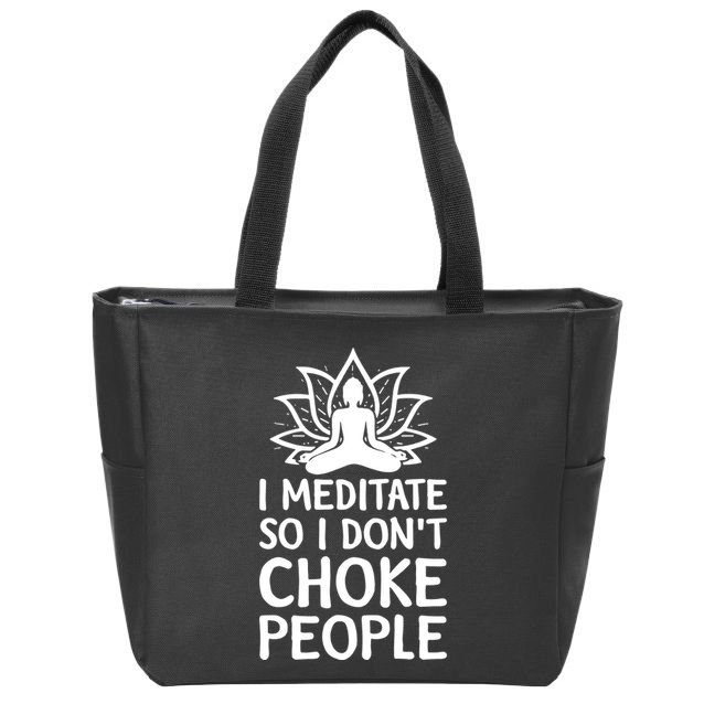I Meditate So I Dont Choke People Zip Tote Bag