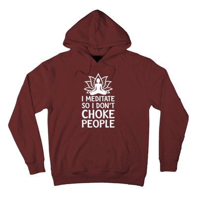 I Meditate So I Dont Choke People Hoodie