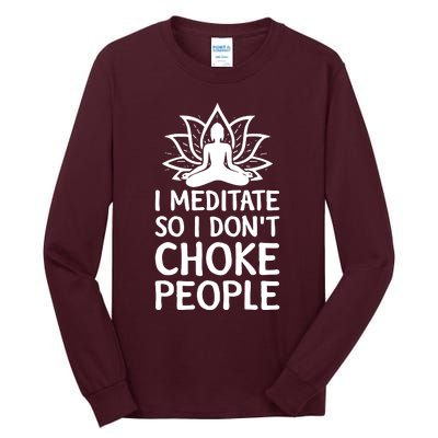 I Meditate So I Dont Choke People Tall Long Sleeve T-Shirt