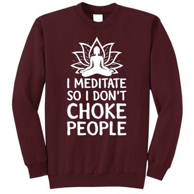 I Meditate So I Dont Choke People Tall Sweatshirt