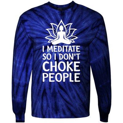 I Meditate So I Dont Choke People Tie-Dye Long Sleeve Shirt