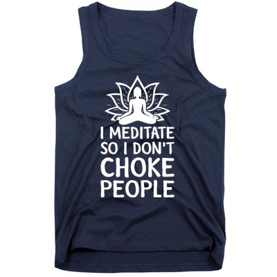 I Meditate So I Dont Choke People Tank Top