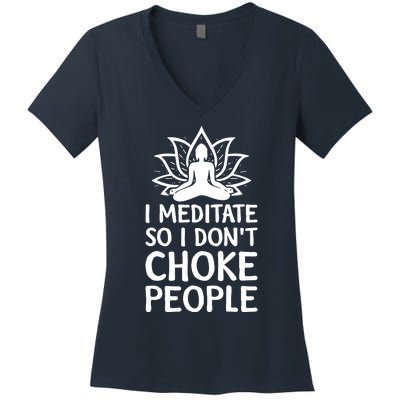 I Meditate So I Dont Choke People Women's V-Neck T-Shirt