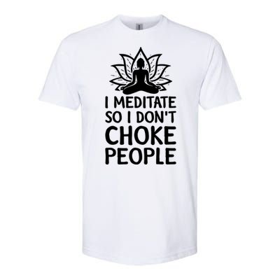 I Meditate So I Dont Choke People Softstyle® CVC T-Shirt