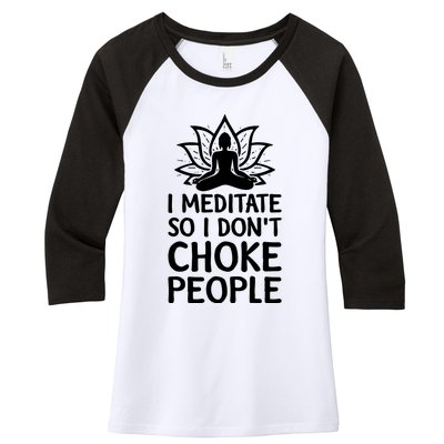 I Meditate So I Dont Choke People Women's Tri-Blend 3/4-Sleeve Raglan Shirt