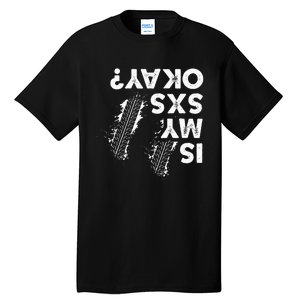 Is My Sxs Okay Funny Side By Side Sxs Utv Tall T-Shirt