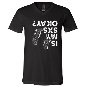 Is My Sxs Okay Funny Side By Side Sxs Utv V-Neck T-Shirt