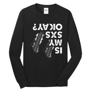 Is My Sxs Okay Funny Side By Side Sxs Utv Tall Long Sleeve T-Shirt