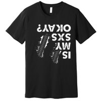 Is My Sxs Okay Funny Side By Side Sxs Utv Premium T-Shirt