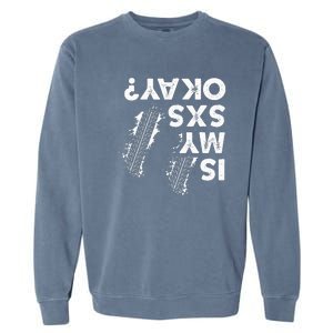 Is My Sxs Okay Funny Side By Side Sxs Utv Garment-Dyed Sweatshirt