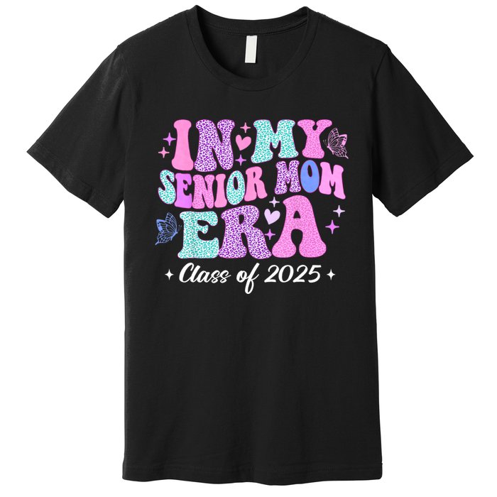 In My Senior Mom Era Class Of 2025 Senior Mom 2025 Premium T-Shirt