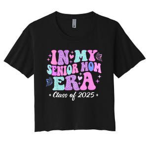 In My Senior Mom Era Class Of 2025 Senior Mom 2025 Women's Crop Top Tee