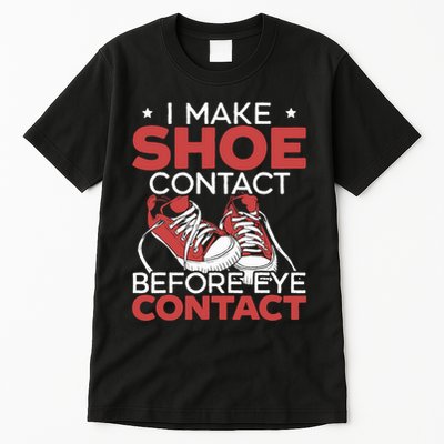 I Make Shoe Contact Before Eye Contact Sneakerhead Tall T-Shirt