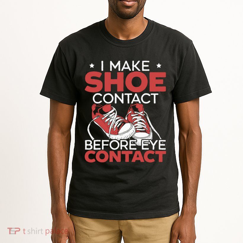 I Make Shoe Contact Before Eye Contact Sneakerhead Tall T-Shirt