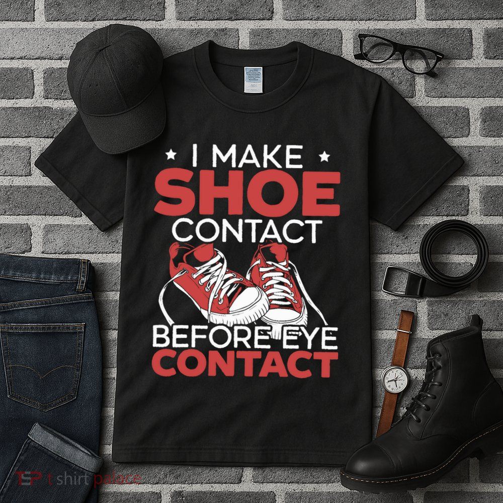 I Make Shoe Contact Before Eye Contact Sneakerhead Tall T-Shirt