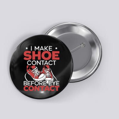 I Make Shoe Contact Before Eye Contact Sneakerhead Button