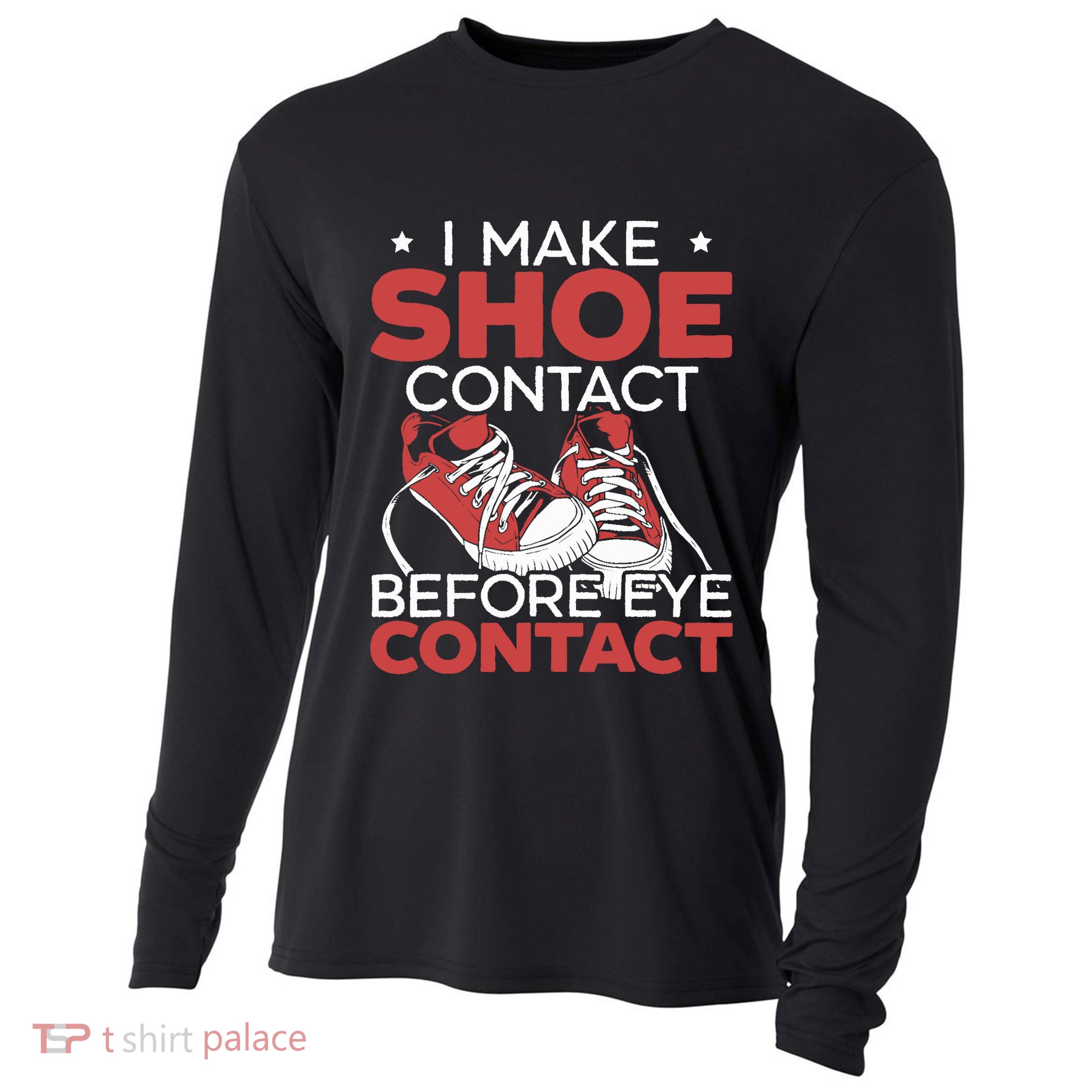 I Make Shoe Contact Before Eye Contact Sneakerhead Cooling Performance Long Sleeve Crew