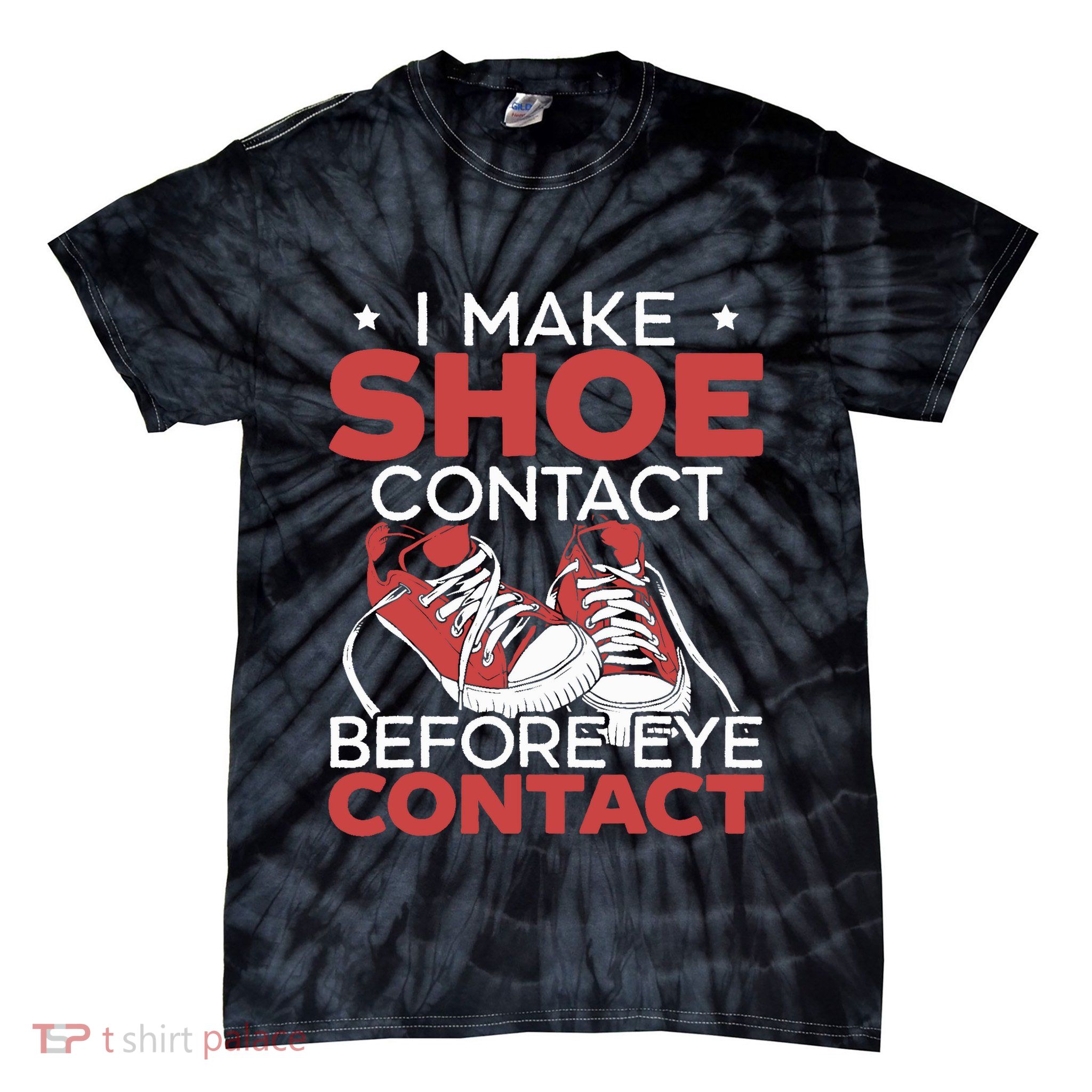 I Make Shoe Contact Before Eye Contact Sneakerhead Tie-Dye T-Shirt