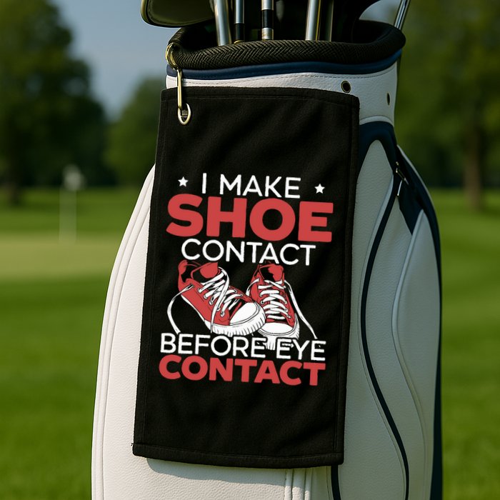 I Make Shoe Contact Before Eye Contact Sneakerhead Golf Towel