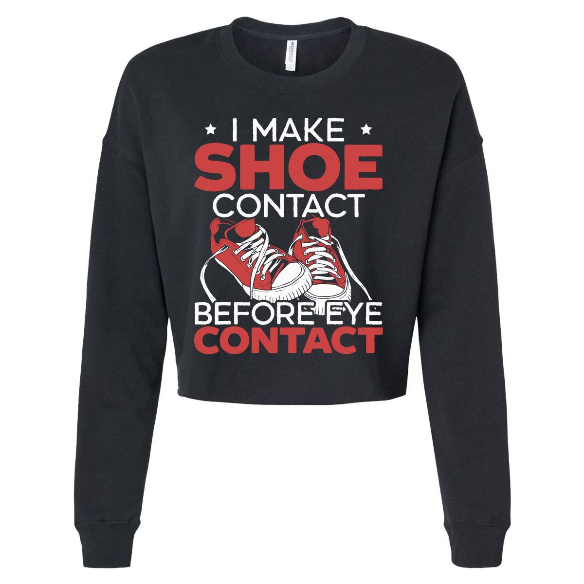 I Make Shoe Contact Before Eye Contact Sneakerhead Cropped Pullover Crew
