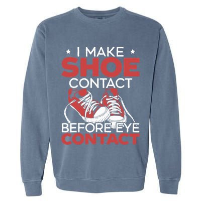 I Make Shoe Contact Before Eye Contact Sneakerhead Garment-Dyed Sweatshirt