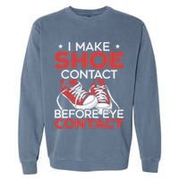 I Make Shoe Contact Before Eye Contact Sneakerhead Garment-Dyed Sweatshirt