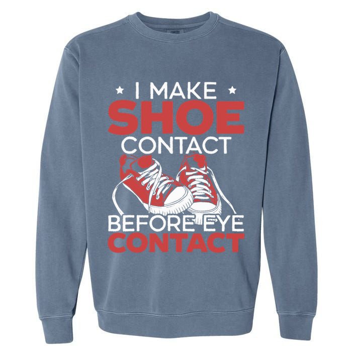 I Make Shoe Contact Before Eye Contact Sneakerhead Garment-Dyed Sweatshirt