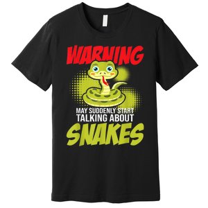 I May Start Talking About Snakes Snake Lover Zoo Zookeeper Premium T-Shirt