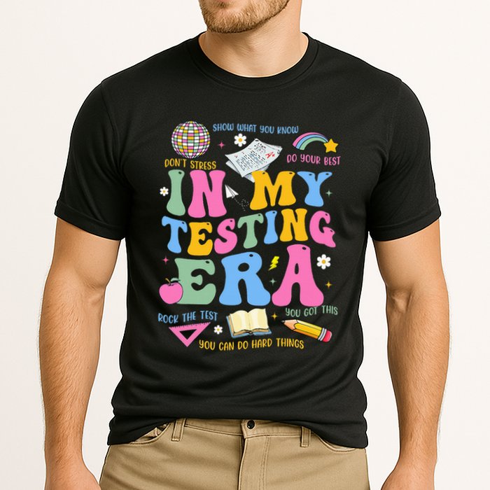 In My State Testing Era Teachers Funny Test Day Performance Shirt