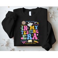 In My State Testing Era Teachers Funny Test Day Sweatshirt